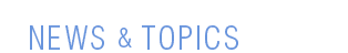 NEWS & TOPICS